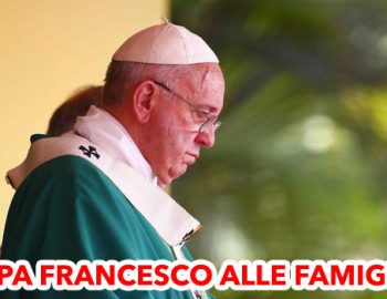 PAPA FRANCESCO ALLE FAMIGLIE